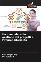 Dr. Kunal Sil, Kunal Sil, Ekta Singha Roy - Un manuale sulla gestione dei progetti e l'imprenditorialità