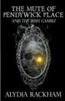 Alydia Rackham - The Mute of Pendywick Place and the Irish Gamble