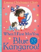 Emma Chichester Clark, Chichester Clark Emma, Chichester Clark Emma - When I First Met You, Blue Kangaroo!