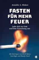 Randy Clark, Jennifer A Miskov, Jennifer A. Miskov - Fasten für mehr Feuer