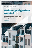 Franziska Bordt, Wolf-Rüdiger Bub, Christian von der Osten, Marco J. Schwarz - Wohnungseigentum von A-Z