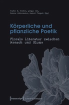 Qingyu Cai, Manuel Fingado, Hanne Mittermaier, Hannes Mittermaier, Hannes Mittermaier u a, Sophie E. Seidler... - Körperliche und pflanzliche Poetik