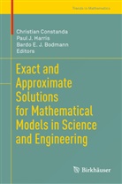 Bardo E. J. Bodmann, Christian Constanda, Bardo E J Bodmann, Paul J. Harris, Paul J Harris - Exact and Approximate Solutions for Mathematical Models in Science and Engineering