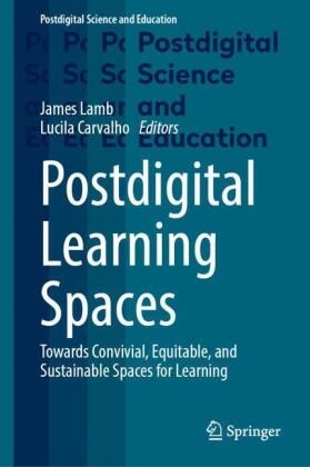 Carvalho, Lucila Carvalho, James Lamb - Postdigital Learning Spaces Towards Convivial, Equitable, and Sustainable Spaces for Learning