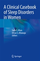 Safia S. Khan, Imran S. Khawaja, Safia S Khan, S Khawaja - A Clinical Casebook of Sleep Disorders in Women