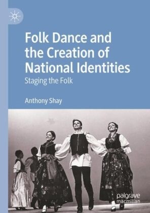 Anthony Shay - Folk Dance and the Creation of National Identities Staging the Folk