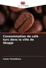 Ivana Temelkova - Consommation de café turc dans la ville de Skopje