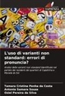 Tamara Cristina Penha Da Costa, Oziel Pereira Da Silva, Antonia Samara  Souza, Antonia Samara Souza - L'uso di varianti non standard: errori di pronuncia?