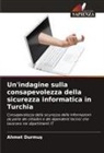 Ahmet Durmu¿, Ahmet Durmus - Un'indagine sulla consapevolezza della sicurezza informatica in Turchia