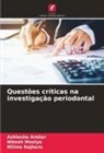Ashlesha Arekar, Nikesh Moolya, Nilima Rajhans - Questões críticas na investigação periodontal