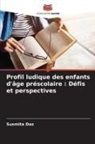 Susmita Das - Profil ludique des enfants d'âge préscolaire : Défis et perspectives