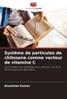 Anushree Kumar - Système de particules de chitosane comme vecteur de vitamine C