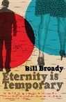 Bill Broady, Broady Bill - Eternity Is Temporary