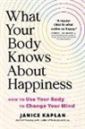 Janice Kaplan, Kaplan Janice - What Your Body Knows About Happiness
