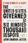 John Swanson Jacobs, John Swanson/ Schroeder Jacobs, John Swanson Jacobs, Jonathan D S Schroeder, Jonathan D S Schroeder - The United States Governed by Six Hundred Thousand Despots