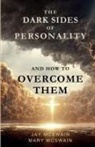 Jay McSwain, Mary McSwain - The Dark Sides of Personality and How to Overcome Them