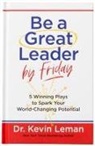 Dr Kevin Leman, Kevin Leman - Be a Great Leader by Friday
