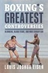 Louis Joshua Eisen - Boxing''s Greatest Controversies