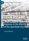 Yousuf Al-Bulushi - Ruptures in the Afterlife of the Apartheid City