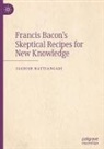 Jagdish Hattiangadi - Francis Bacon's Skeptical Recipes for New Knowledge