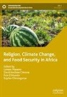 David Andrew Omona, Sophia Chirongoma, Ezra Chitando, Ezra Chitando et al, Loreen Maseno, David Andrew Omona - Religion, Climate Change, and Food Security in Africa