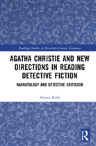 Alistair Rolls, Alistair (University of Newcastle) Rolls, Rolls Alistair - Agatha Christie and New Directions in Reading Detective Fiction