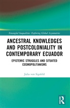 Julia von Sigsfeld - Ancestral Knowledges and Postcoloniality in Contemporary Ecuador