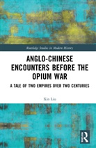 Xin Liu, Xin (University of Central Lancashire Liu, Liu Xin - Anglo-Chinese Encounters Before the Opium War