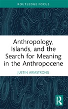 Justin Armstrong, Justin (Wellesley College Armstrong - Anthropology, Islands, and the Search for Meaning in the Anthropocene