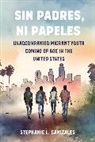 Stephanie L Canizales - Sin Padres, Ni Papeles