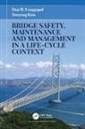 Dan M. Frangopol, Dan M. Kim Frangopol, Frangopol Dan M., Sunyong Kim - Bridge Safety, Maintenance and Management in a Life-Cycle Context