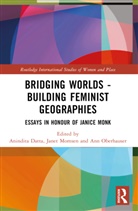 Anindita (Delhi School of Economics) Momsen Datta, Anindita Datta, Janet Momsen, Momsen Janet, Ann M. Oberhauser - Bridging Worlds - Building Feminist Geographies