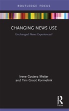 Tim Groot Kormelink, Irene Costera Meijer, Irene Costera Groot Kormelink Meijer - Changing News Use