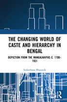 Sudarshana Bhaumik, Sudarshana (University of Calcutta Bhaumik - Changing World of Caste and Hierarchy in Bengal