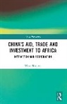 Wang Xinying - Chinas Aid, Trade and Investment to Africa