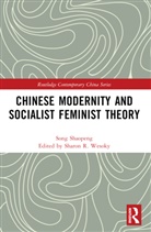 Shaopeng Song, Sharon Wesoky - Chinese Modernity and Socialist Feminist Theory