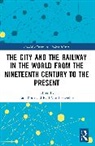 Ralf Van Heesvelde Roth, Ralf Roth, Paul Van Heesvelde, Van Heesvelde Paul - City and the Railway in the World From the Nineteenth Century to the