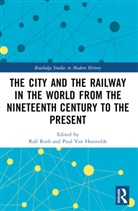 Ralf Van Heesvelde Roth, Ralf Roth, Paul Van Heesvelde, Van Heesvelde Paul - City and the Railway in the World From the Nineteenth Century to the