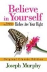 Joseph Murphy - Believe in Yourself Features Bonus Book: Riches Are Your Right