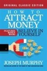 Joseph Murphy - How to Attract Money Features Bonus Book: Believe in Yourself