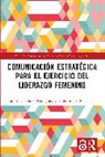 Catalina Brenes Pena Fuentes Rodriguez, Ester Brenes Peña, Catalina Fuentes Rodríguez - Comunicacion Estrategica Para El Ejercicio Del Liderazgo Femenino