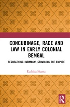 Ruchika Sharma, Ruchika (University of Delhi Sharma, Sharma Ruchika - Concubinage, Race and Law in Early Colonial Bengal
