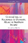 Ronagh J.A. McQuigg, Ronagh J.a. (Ronagh Mcquigg Is a Senior L Mcquigg - Criminal Justice Responses to Domestic Abuse in Northern Ireland