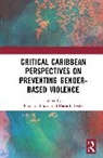 Ramona Leslie Biholar, Ramona Biholar, Biholar Ramona, Dacia L. Leslie - Critical Caribbean Perspectives on Preventing Gender-Based Violence