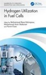 Mohammad Reza Makarem Rahimpour, Parvin Kiani, Mohammad Amin Makarem, Mohammad Reza Rahimpour - Hydrogen Utilization in Fuel Cells