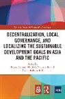 Bruno (Asian Development Bank Carrasco, Bruno Carrasco, Carrasco Bruno, Hanif A. Rahemtulla, Rainer Rohdewohld, Rohdewohld Rainer - Decentralization, Local Governance, and Localizing the Sustainable