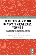 Amasa P. (University of Johannesburg Ndofirepi, Gloria Erima, Felix Maringe, Maringe Felix, Amasa P. Ndofirepi, Simon Vurayai - Decolonising African University Knowledges, Volume 2