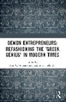 Basil C. Stefanidis Gounaris, Basil C. Gounaris, Gounaris Basil C., Ioannis D. Stefanidis - Demon Entrepreneurs: Refashioning the Greek Genius in Modern Times