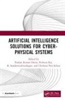 Pushan Kumar (Amity University Kolkata) Raj Dutta, Pushan Kumar Dutta, Dutta Pushan Kumar, Pethuru Raj, Raj Pethuru, Chithirai Pon Selvan... - Artificial Intelligence Solutions for Cyber-Physical Systems
