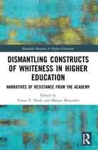 Teresa Y. (University of New Mexico Neely, Margie Montañez, Teresa Y. Neely, Neely Teresa Y. - Dismantling Constructs of Whiteness in Higher Education